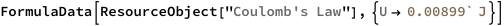FormulaData[
 ResourceObject[
  "Coulomb's Law"], {QuantityVariable["U","Energy"] -> 
   Quantity[0.00899`, "Joules"]}]
