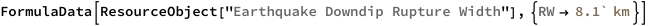 FormulaData[
 ResourceObject[
  "Earthquake Downdip Rupture Width"], {QuantityVariable[
   "RW","Width"] -> Quantity[8.1`, "Kilometers"]}]