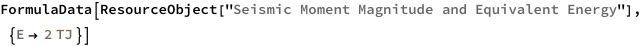 FormulaData[
 ResourceObject[
  "Seismic Moment Magnitude and Equivalent Energy"], \
{QuantityVariable["E","Energy"] -> Quantity[2, "Terajoules"]}]