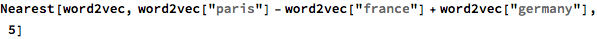 Nearest[word2vec, 
 word2vec["paris"] - word2vec["france"] + word2vec["germany"], 5]