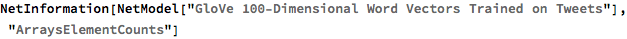 NetInformation[
 NetModel["GloVe 100-Dimensional Word Vectors Trained on Tweets"], \
"ArraysElementCounts"]